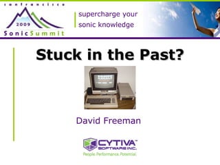 supercharge your sonic knowledge Stuck in the Past? David Freeman  