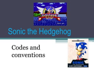 Sonic the Hedgehog
Codes and
conventions
 