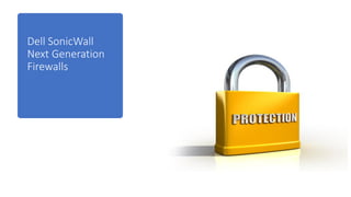 Dell SonicWall
Next Generation
Firewalls
 
