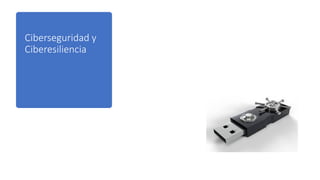 Ciberseguridad y
Ciberesiliencia
 