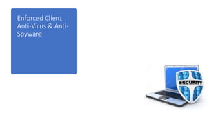 Enforced Client
Anti-Virus & Anti-
Spyware
 