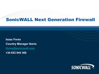 SonicWALL Next Generation Firewall



Isaac Fores
Country Manager Iberia
ifores@sonicwall.com
+34 653 944 368
 