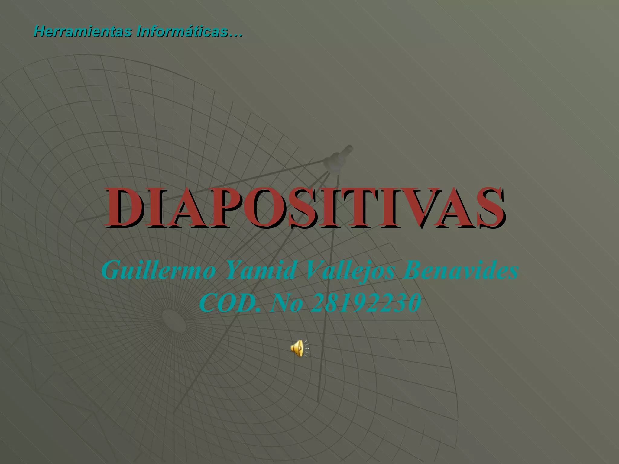 DIAPOSITIVAS Guillermo Yamid Vallejos Benavides COD. No 28192230 Herramientas Informáticas…