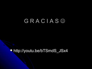 GRACIAS




 http://youtu.be/bTSmdS_JSx4
 