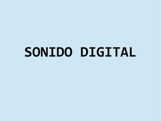 SONIDO DIGITAL
 
