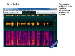 ● OcenAudio Permite editar
archivos de audio,
manipular
eficientemente
archivos muy
grandes.
 