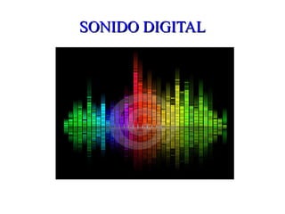 SONIDO DIGITALSONIDO DIGITAL
 