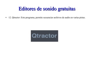 Editores de sonido gratuitasEditores de sonido gratuitas
● 12. Qtractor :Este programa, permite secuenciar archivos de audio en varias pistas.
 