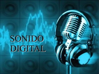 SONIDOSONIDO
DIGITALDIGITAL
 