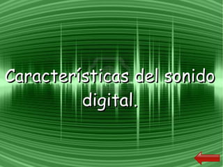 Características del sonidoCaracterísticas del sonido
digital.digital.
 