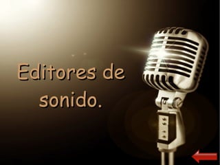 Editores deEditores de
sonido.sonido.
 