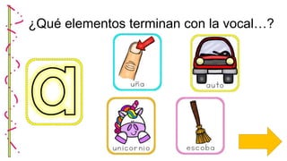 ¿Qué elementos terminan con la vocal…?