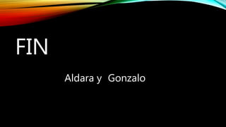 FIN
Aldara y Gonzalo
 