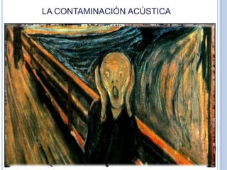 LA CONTAMINACIÓN ACÚSTICA

 
