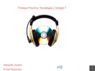 Trabajo Practico Tecnología / Unidad 7 Astudillo Julieta Pretel Nazarena 