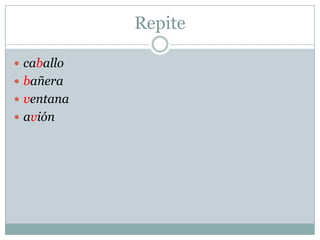 Repite
 caballo
 bañera
 ventana
 avión
 