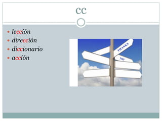 cc
 lección
 dirección
 diccionario
 acción
 