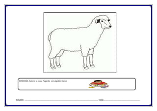 CONSIGNA: Adorne la oveja Pegando con algodón blanco

NOMBRE: ………………………………………………………………………………………………………………………………………… EDAD……………………………………………………………………

 