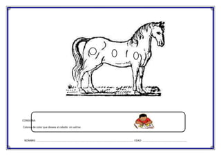 CONSIGNA:
Colorea de color que desees al caballo sin salirse.

NOMBRE: ……………………………………………………………………………………………………………………………….. EDAD: ………………………………………………………….

 