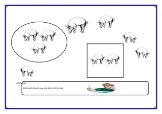 CONSIGNA:
Colorea el chancho que esta dentro del circulo.

 