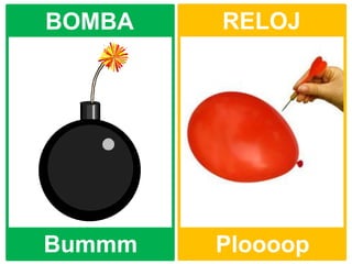 Bummm Ploooop
BOMBA RELOJ
 