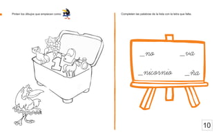 Pinten los dibujos que empiecen como Completen las palabras de la lista con la letra que falta.
_no _va
_ña
_nicornio
10
 