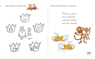 Ayuden a Klofky a encontrar la r en el poema.
24
Pinten los dibujos que empiecen como
Raton y ratona
roen rabanitos
roen los ratones
rien los monitos.
 