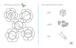 30
Pinten los dibujos que empiecen como Ayuden a Klofky a escribir la letra que se escapó.
_ado
_ucha
_edo
 