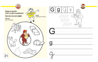 Gago el gorila
Con su gorra golpeará
[g g g g g g g g ggg]
Melodía:
Apu el indiecito.
Gesto:
Golpearse el pecho.
G
g
G G g G
31
g
g
 
