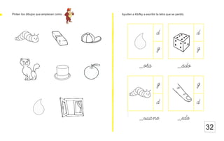 32
Pinten los dibujos que empiecen como Ayuden a Klofky a escribir la letra que se perdió.
d
g
_ota _ado
d
g
g g
d d
_usano _edo
 