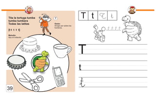 Tita la tortuga tumba
tumba tumbara
Todas las latitas
[t t t t t]
Melodía:
Apu el indiecito.
Gesto:
Arrojar por sobre los
hombros.
T
t
T T t T
39
t
t
 