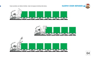 64
Klofky caza sonidos
Caza sonidos con letras móviles. Usen el equipo de letras del anexo.
 