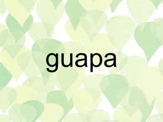 guapa
 