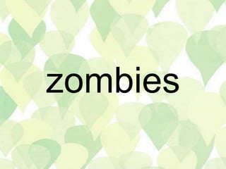 zombies
 
