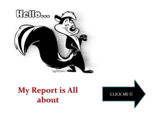 My Report is All   CLICK ME Ü
    about
 
