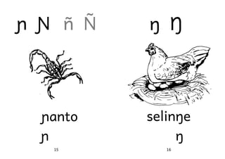 ɲ Ɲ ñ Ñ

ŋ Ŋ

ɲanto
ɲ

selinŋe
ŋ

15

16

 