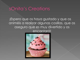 ¡Espero que os haya gustado y que os
animéis a realizar algunas cosillas, que os
   aseguro que es muy divertido y os
                encantará!
 