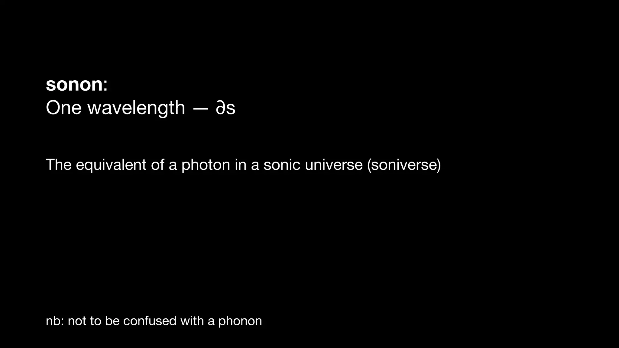 sonon:

One wavelength — ∂s

The equivalent of a photon in a sonic universe (soniverse)

nb: not to be confused with a phonon
 