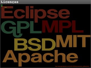 Licenças
$ _

http://www.garotascpbr.com.br/2012/05/licenciamento_softwarelivre/

 