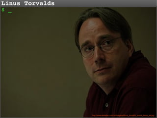 Linus Torvalds
$ _

http://www.estadao.com.br/imagens/linus_torvalds_andre_lessa_ae.jpg

 