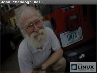 John “Maddog” Hall
$ _

http://info.abril.com.br/aberto/infonews/fotos/maddog-20110630191728.jpg

 