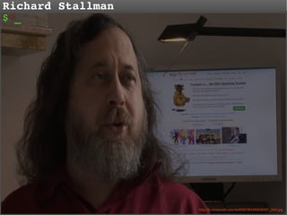 Richard Stallman
$ _

http://b.vimeocdn.com/ts/699/384/69938491_640.jpg

 