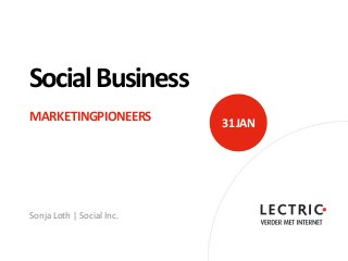 Social Business
MARKETINGPIONEERS          31 JAN




Sonja Loth | Social Inc.
 