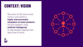 The vision of the future smart
home is one where a
highly interconnected
ecosystem of smart products
all work together usi...