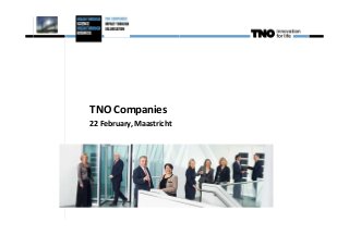 TNO Companies
22 February, Maastricht
 