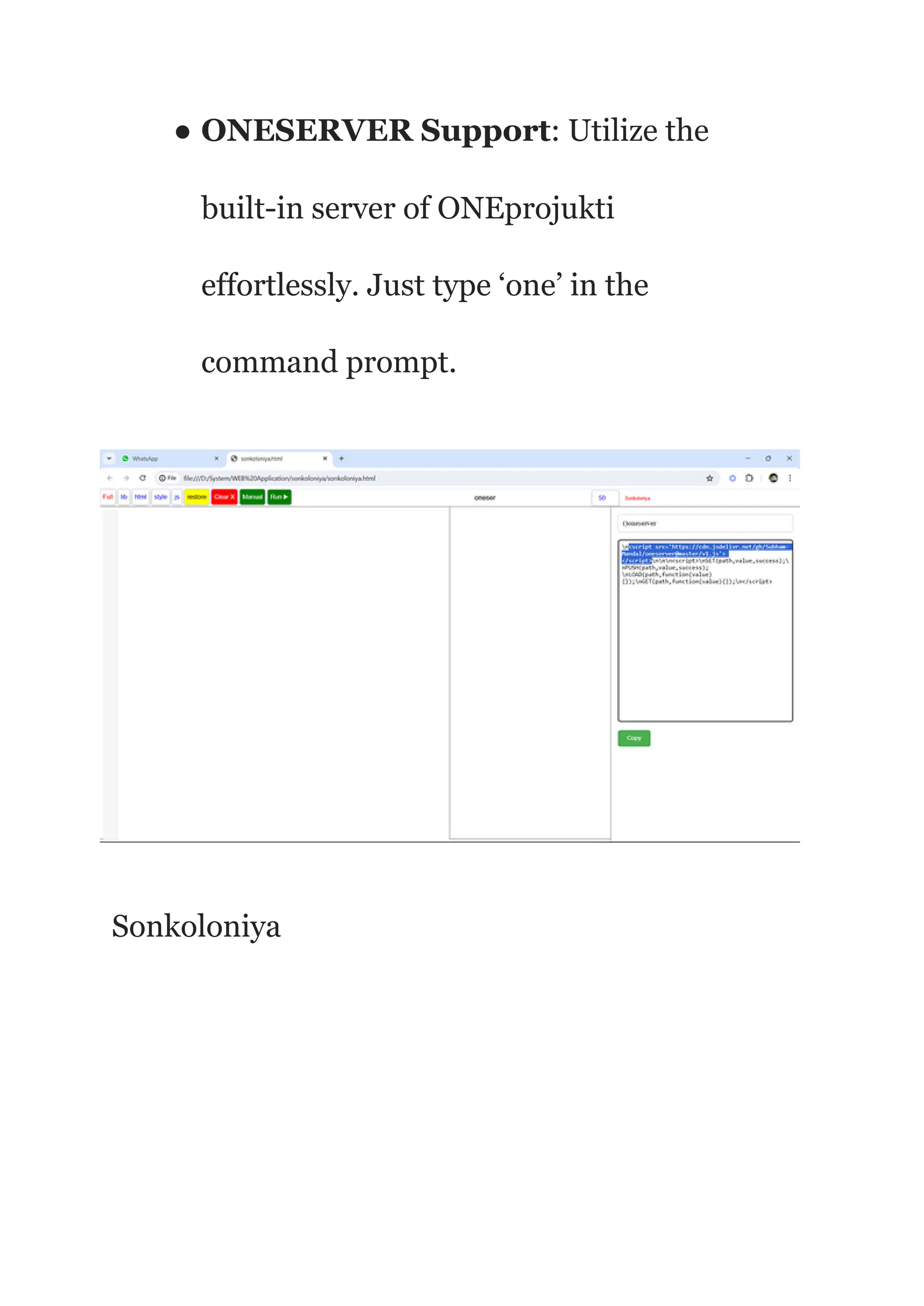 ● ONESERVER Support: Utilize the
built-in server of ONEprojukti
effortlessly. Just type ‘one’ in the
command prompt.
Sonkoloniya
 
