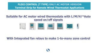 FLEXI CONTROL (T TYPE)
Terminal Strip for Remote Wired Thermostat Applications
 