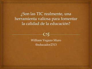 William Vegazo Muro
@educador2313
 
