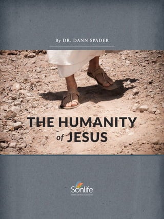 THE HUMANITY
of JESUS
By DR. DANN SPADER
 