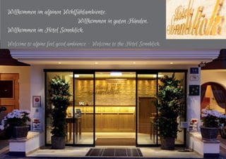 Willkommen im alpinen Wohlfühlambiente.
Willkommen in guten Händen.
Willkommen im Hotel Sonnblick.
Welcome to alpine feel good ambience - Welcome to the Hotel Sonnblick.
 